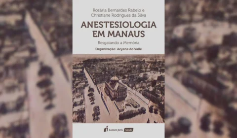 Livro ‘Anestesiologia em Manaus: resgatando a Memória’ será lançado no AM